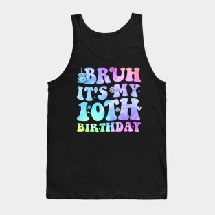 Bruh It'S My 10Th Birthday 10 Year Old Tank Top